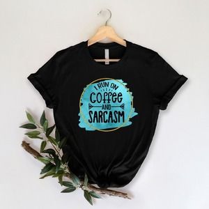 I Run On Coffee And Sarcasm Shirt, Sarcastic Shirt, Coffee Lover Shirt, Sarcasm
